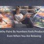 Why Paint By Numbers Feels Productive Even When You Are Relaxing
