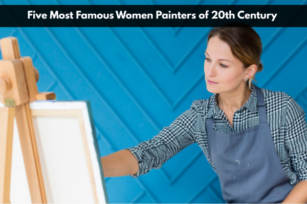 Five Most Famous Women Painters of 20th Century