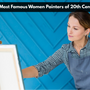 Five Most Famous Women Painters of 20th Century