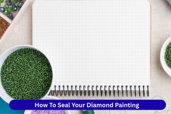 How To Seal Your Diamond Painting